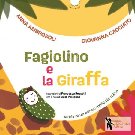 Giovanna Cacciato, Anna Ambrosoli. Fagiolino e la giraffa. Edizioni Didattica Attiva