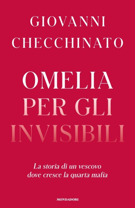 Giovanni Checchinato. Omelia per gli invisibili. Mondadori Editore