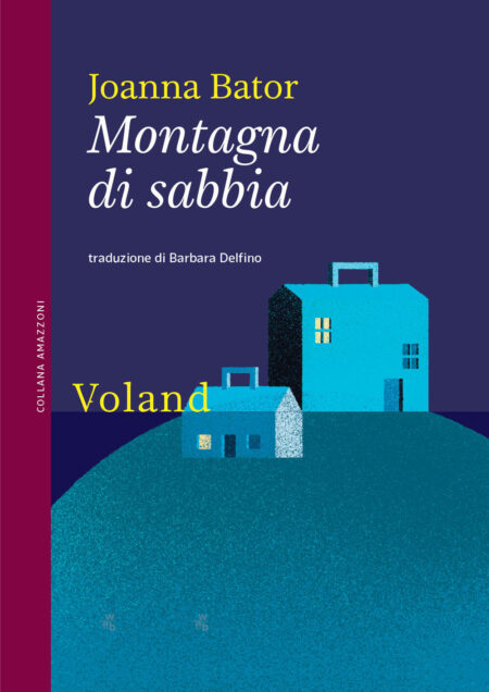 Joanna Bator. Montagna di sabbia. Joanna Bator. Voland Edizioni