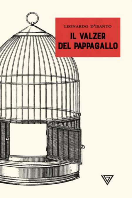 Leonardo D'Isanto. Il valzer del pappagallo. Giulioi Perrone Editore