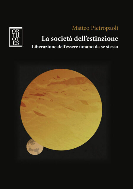 Matteo Pietropaoli. La società dell'estinzione. Orthotes