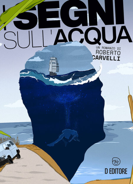 Roberto Carvelli. I segni sull'acqua. D Editore