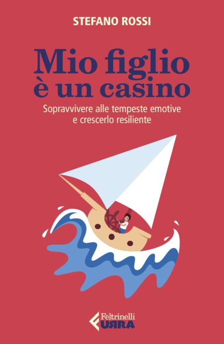 Stefano Rossi. Mio figlio è un casino. Feltrinelli