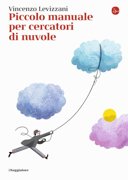 Vincenzo Levizzani. Piccolo manuale per cercatori di nuvole. Il Saggiatore