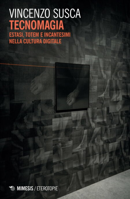 Vincenzo Susca. Tecnomagia. Mimesis Edizioni