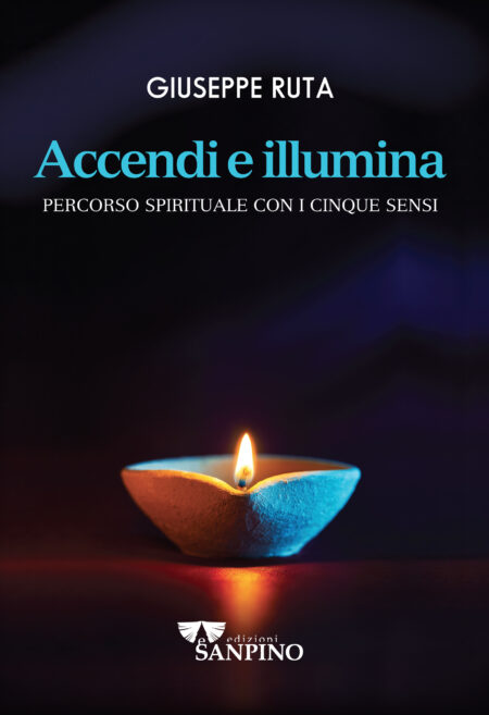 Giuseppe Ruta. Accendi e illumina. Edizioni Sanpino