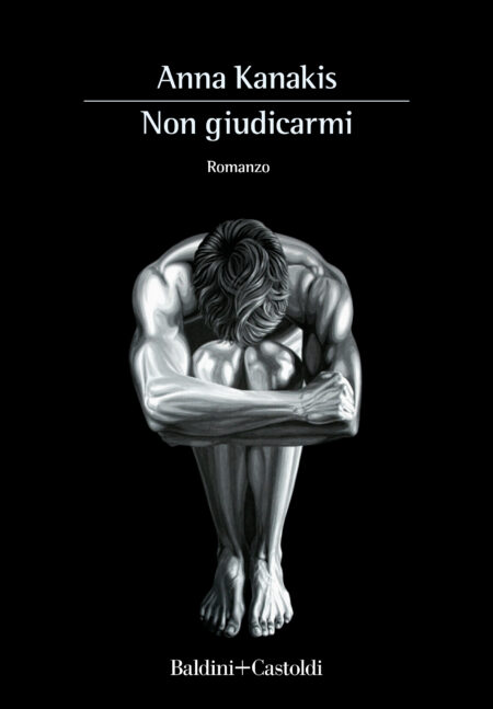 Anna Kanakis. Non giudicarmi. Baldini+Castoldi