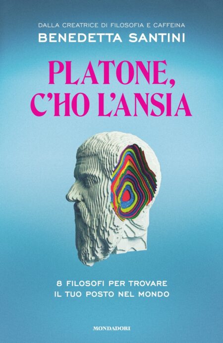 Benedetta Santini. Platone, c'ho l'ansia. Mondadori