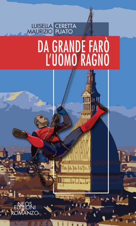 Luisella Ceretta, Maurizio Puato. Da grande farò l'uomo ragno. Neos Edizioni.
