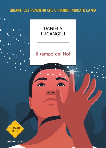 Daniela Lucangeli. Il tempo del Noi. Mondadori Editore