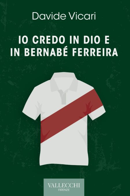 Davide Vicari. Io credo in Dio e in Bernabé Ferreira. Vallecchi Editore