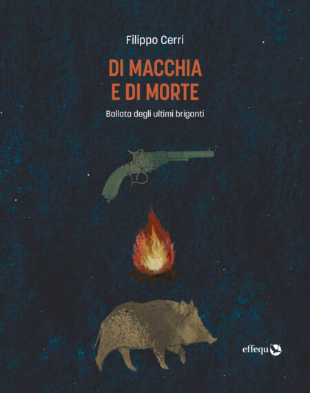 Filippo Cerri. Di macchia e di morte. effequ