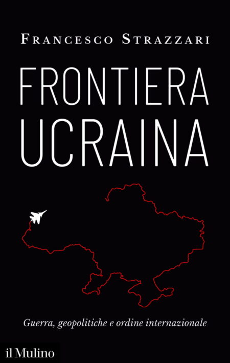 Francesco Strazzari. Frontiera ucraina. Il Mulino
