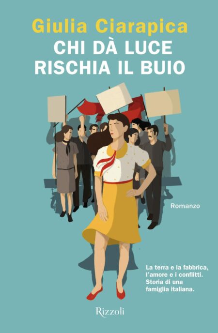 Giulia Ciarapica. Chi dà luce rischia il buio. Rizzoli