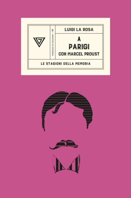 Luigi La Rosa. A Parigi con Marcel Proust. Giulio Perrone Editore