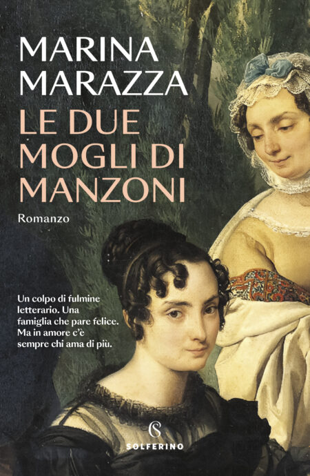 Marina Marazza. Le due mogli di Manzoni. Solferino Libri.