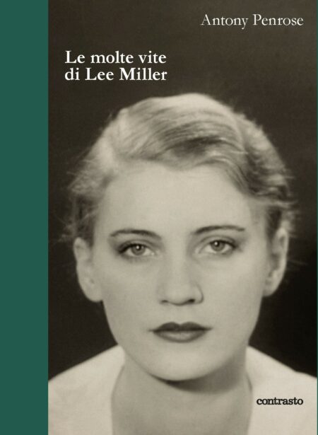 Antony Penrose. Le molte vite di Lee Miller. Contrasto
