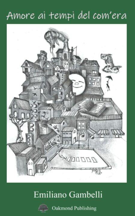 Emiliano Gambelli. Amore ai tempi com'era. Oakmond Publishing.