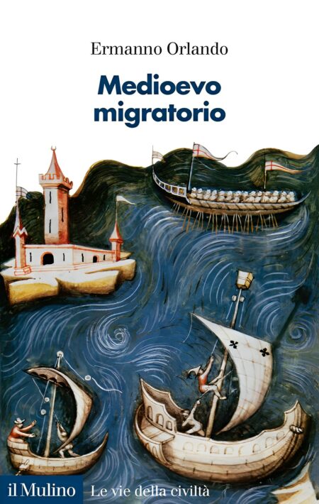 Ermanno Orlando. Medioevo migratorio. Il Mulino Editore