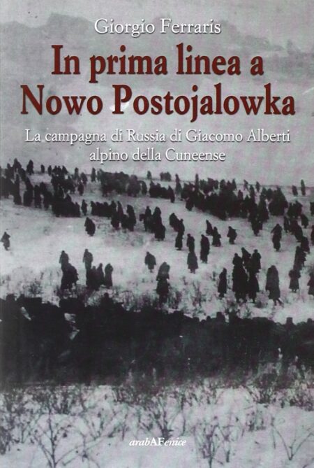 Giorgio Ferraris. In prima linea a Nowo Postojalowka. Araba Fenice