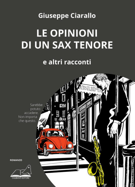 Giuseppe Ciarallo. le opinioni di un sax tenore. Calibano Editore