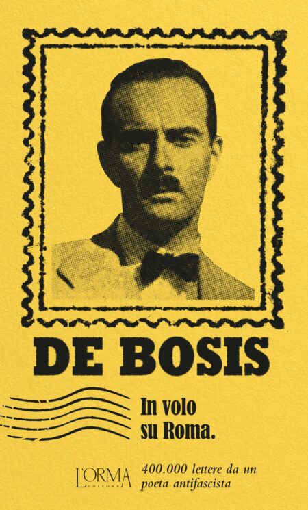 Lauro De Bosis. In volo su Roma. L'Orma Editore