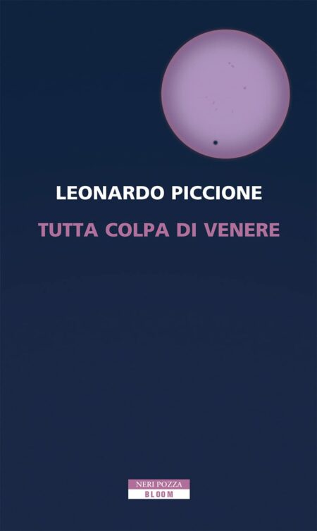 Leonardo Piccione. Tutta colpa di Venere. Neri Pozza Editore