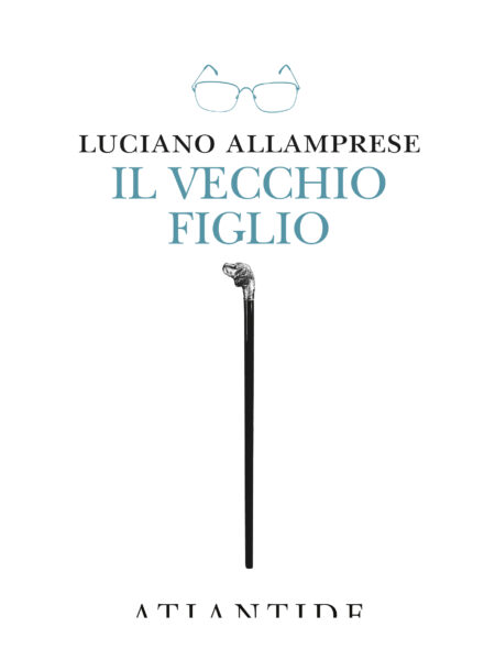 Luciano Allamprese. Il vecchio figlio. Edizioni Atlantide