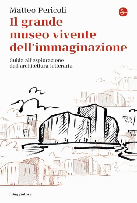 Matteo Pericoli. Il grande museo vivente dell'immaginazione. Il Saggiatore