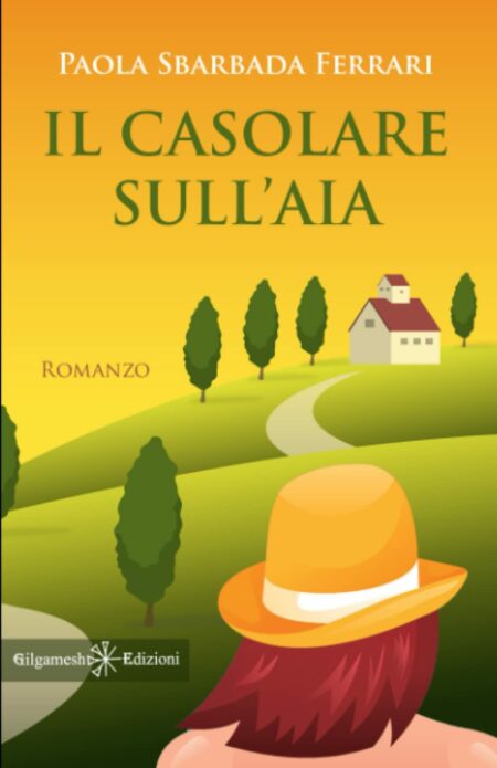 Paola Sbarbada Ferrari. Il casolare sull'aia. Gilgamesh Edizioni