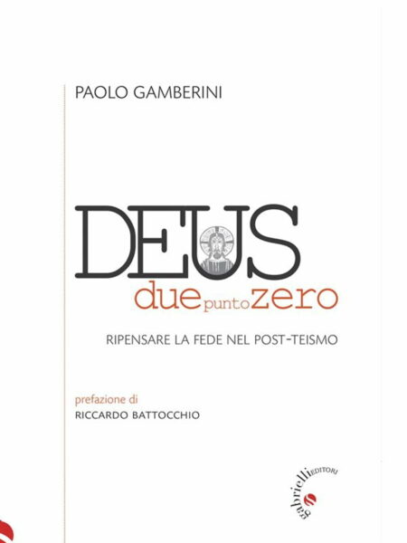 Paolo Gamberini. Deus duepuntozero. Gabrielli Editori