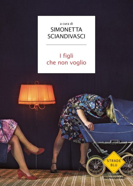 Simonetta Scindivasci. I figli che non voglio. Mondadori Editore