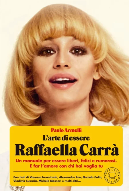 Paolo Armelli. L'arte di essere Raffaella Carrà. Blackie Edizioni