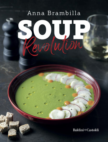 Anna Brambilla. Soup Revolution. Baldini + Castoldi
