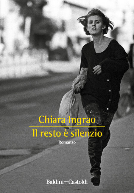 Chiara Ingrao. Il resto è silenzio. Baldini+Castoldi