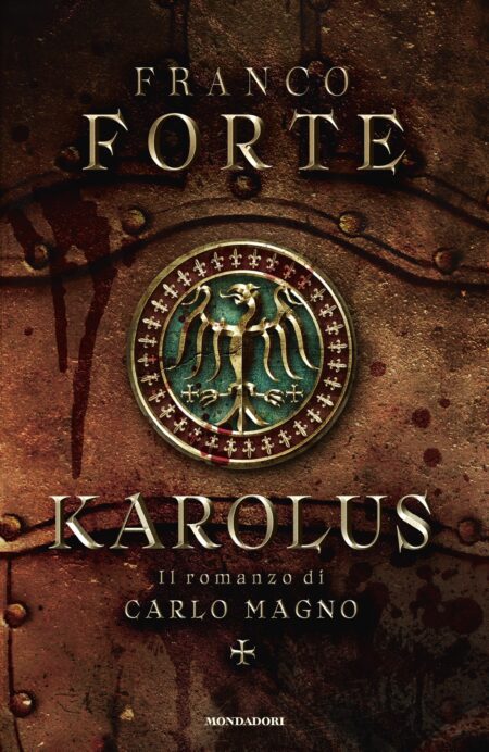 Franco Forte. Karolus. Mondadori Editore