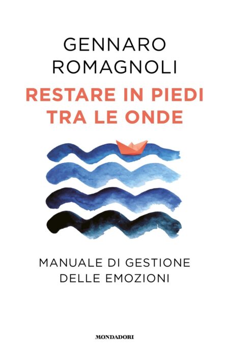 Gennaro Romagnoli. Restare in piedi tra le onde. Mondadori