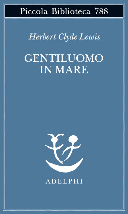 Herbert Clyde Lewis. Gentiluomo in mare. Adelphi