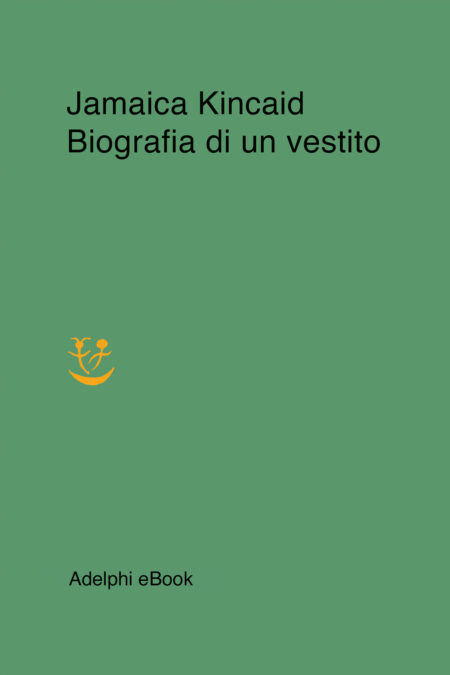 Jamaica Kincaid. Biografia di un vestito. Adelphi