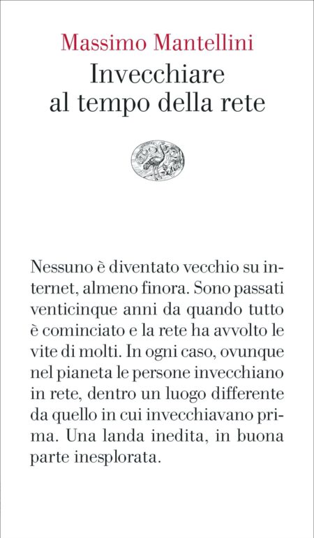 Massimo Mantellini. Invecchiare al tempo della rete. Einaudi Editore
