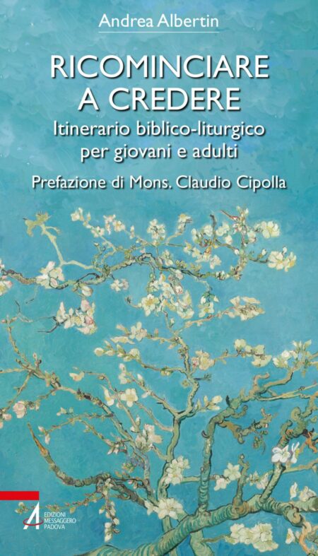 Andrea Albertin. Ricominciare a credere. Edizioni Messagero Padova