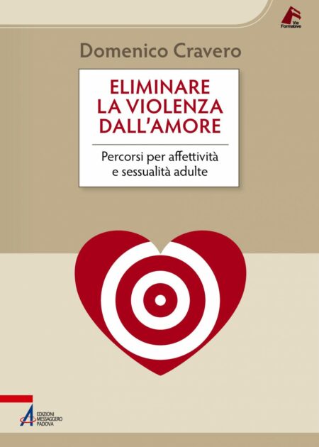 Domenico Cravero. Eliminare la violenza dall'amore. Ediizoni Messaggero Padova