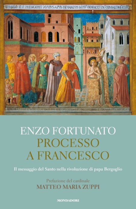 Enzo Fortunato. Processo a Francesco. Mondadori