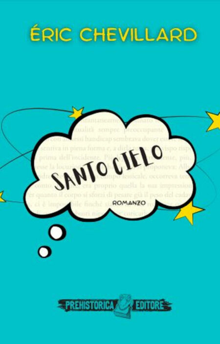 Eric Chevillard. Santo cielo. Prehistorica Editore