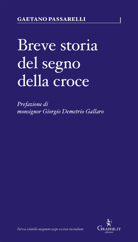 Gaetano Passarelli. Breve storia del segno della croce. Graphe Edizioni