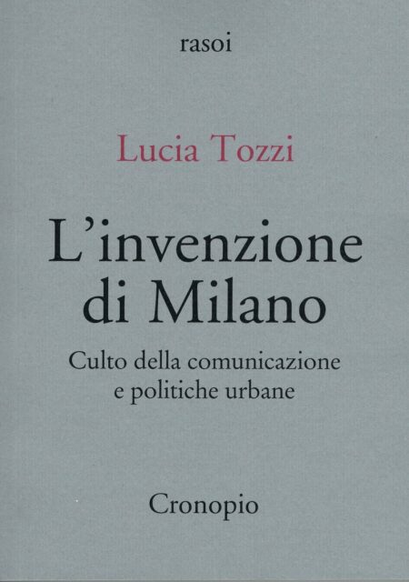 Lucia Tozzi. L'invenzione di Milano. Cronopio Editore