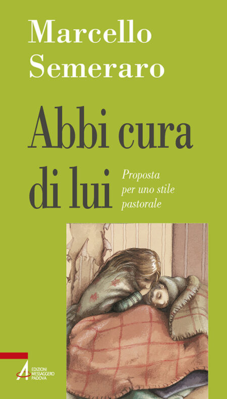 Marcello Semeraro. Abbi cura di lui. Edizioni Messaggero Padova