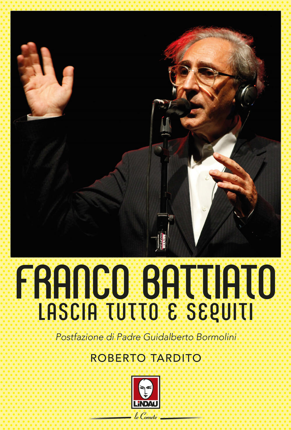 Roberto Tardito. Franco Battiato. Lascia tutto e seguiti. Lindau Edizioni