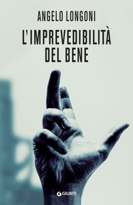 Angelo Longoni. L'imprevedibilità del bene. Giunti Editore