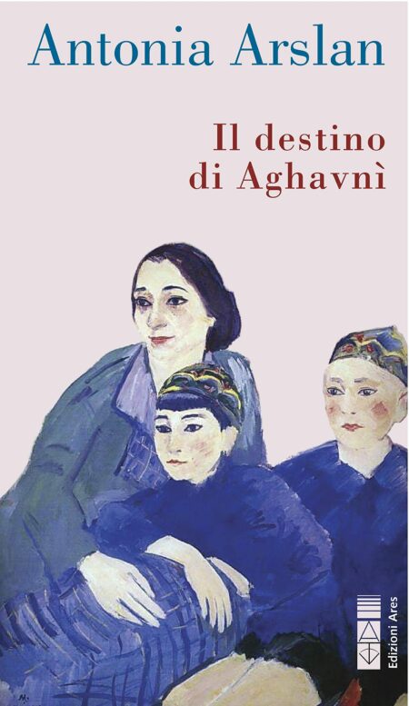 Antonia Arslan. Il destino di Aghavnì. Edizioni Ares